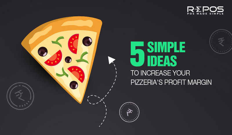 5 Simple Ideas to Increase your Pizzeria's profit Margin